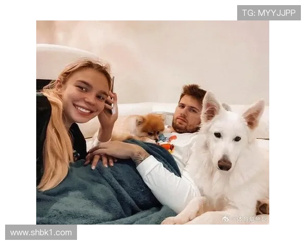 东契奇喜迎家庭新成员回归斯洛文尼亚庆祝第二个孩子降生